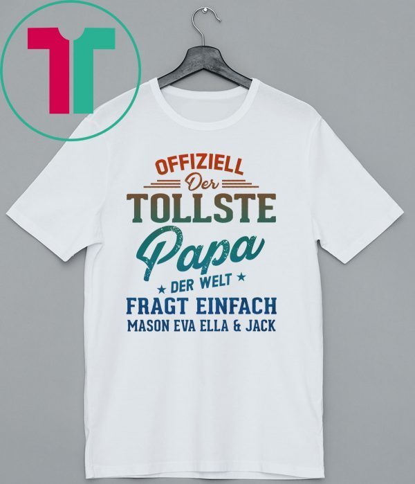 Offiziell Der Tollste papa Der Welt Fragt Einfach Mason Eva Ella and jack Shirt