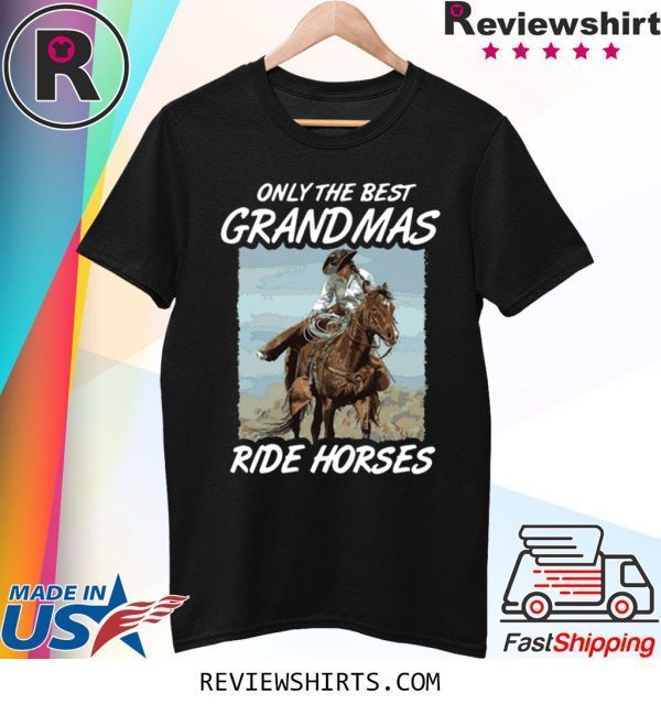 Only The Best Grandmas Ride Horses Shirt