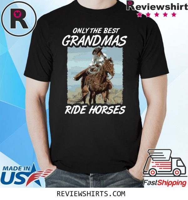 Only The Best Grandmas Ride Horses Shirt