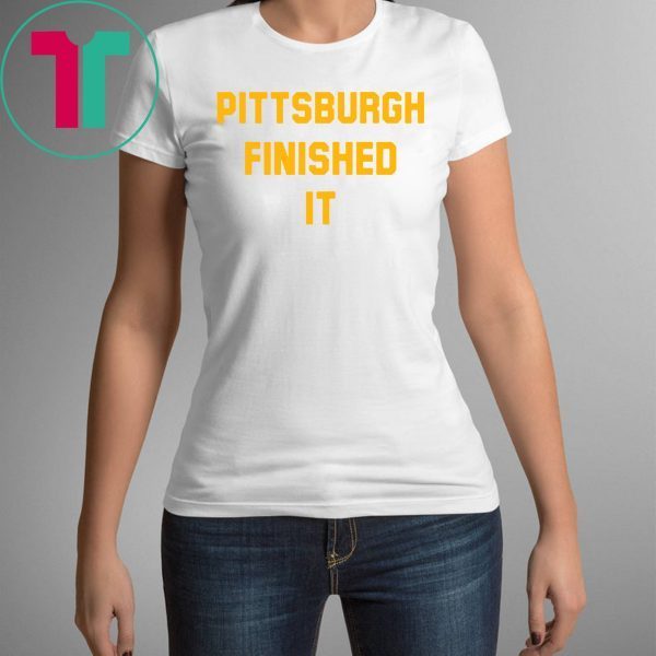 Original Pittsburgh Finished It T-Shirt