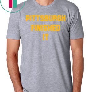 Original Pittsburgh Finished It T-Shirt