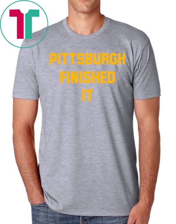 Original Pittsburgh Finished It T-Shirt