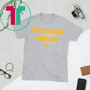 Original Pittsburgh Finished It T-Shirt