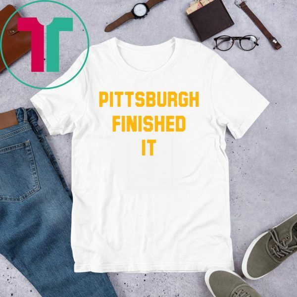 Original Pittsburgh Finished It T-Shirt