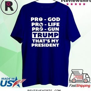 Pro-God Pro-Life Pro-Gun Trump That’s My President T-Shirt