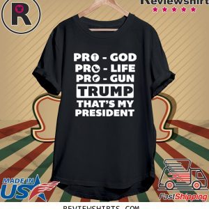 Pro-God Pro-Life Pro-Gun Trump That’s My President T-Shirt