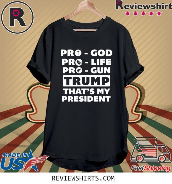 Pro-God Pro-Life Pro-Gun Trump That’s My President T-Shirt