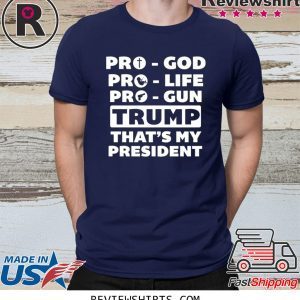 Pro-God Pro-Life Pro-Gun Trump That’s My President T-Shirt