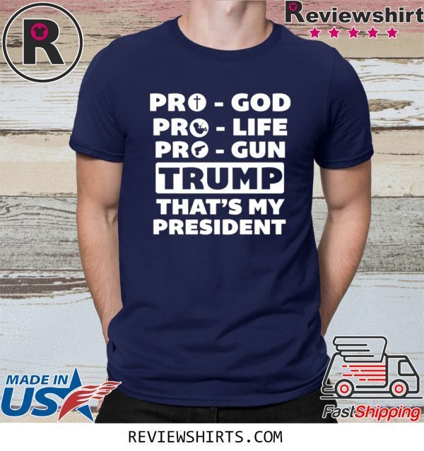 Pro-God Pro-Life Pro-Gun Trump That’s My President T-Shirt