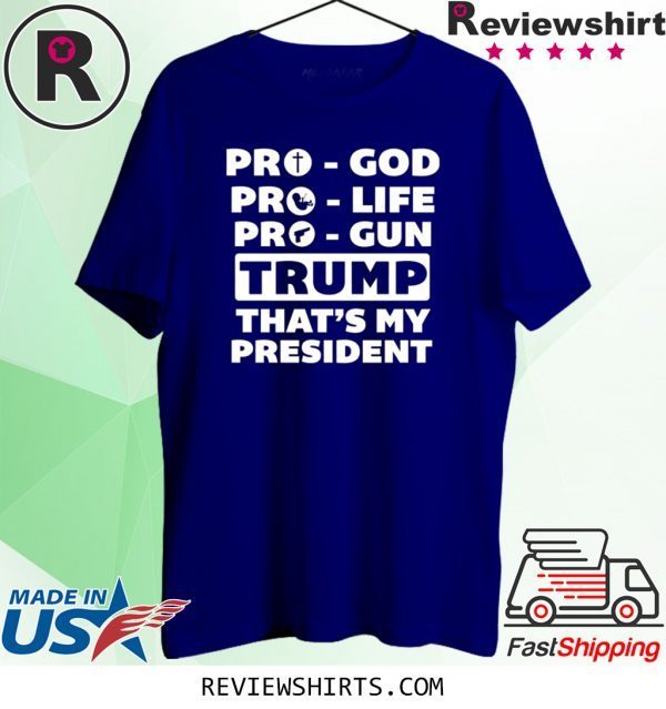 Pro-God Pro-Life Pro-Gun Trump That’s My President T-Shirt