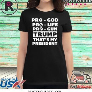 Pro-God Pro-Life Pro-Gun Trump That’s My President T-Shirt