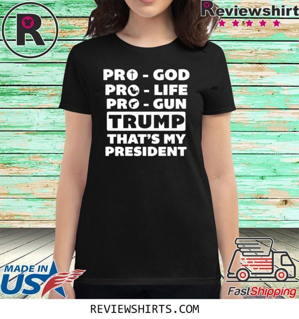 Pro-God Pro-Life Pro-Gun Trump That’s My President T-Shirt