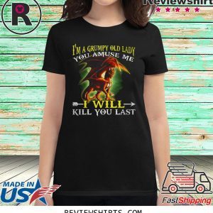 Red Dragon I'm a grumpy old lady you amuse me I will kill you last t-shirt