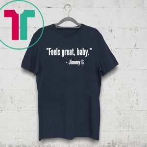 San Francisco 49ers Feels Great Baby Jimmy G T-Shirt