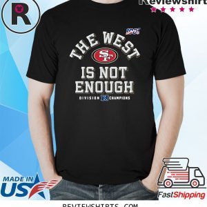 San Francisco 49ers The West Is Not Enough T-Shirt