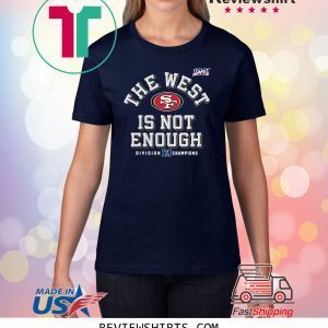 San Francisco 49ers The West Is Not Enough T-Shirt