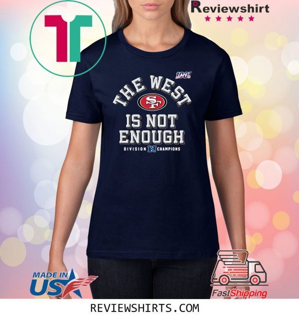 San Francisco 49ers The West Is Not Enough T-Shirt