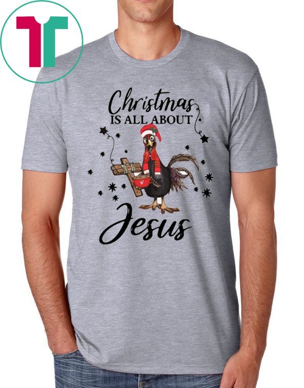 Santa Chicken Christmas Is All About Jesus T-Shirt