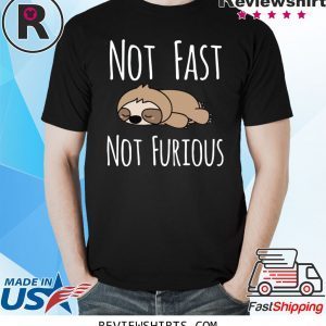 Sloth not fast not furious tee shirt