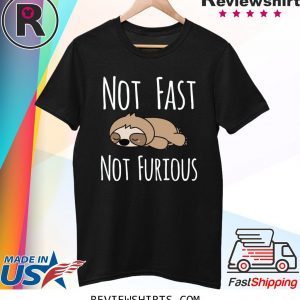 Sloth not fast not furious tee shirt