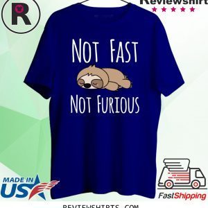 Sloth not fast not furious tee shirt