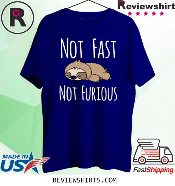 Sloth not fast not furious tee shirt