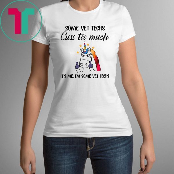 Some vet techs cuss too much It’s me I'm some vet techs Unicorn t-shirt