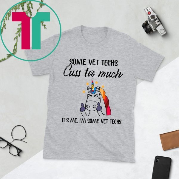 Some vet techs cuss too much It’s me I'm some vet techs Unicorn t-shirt