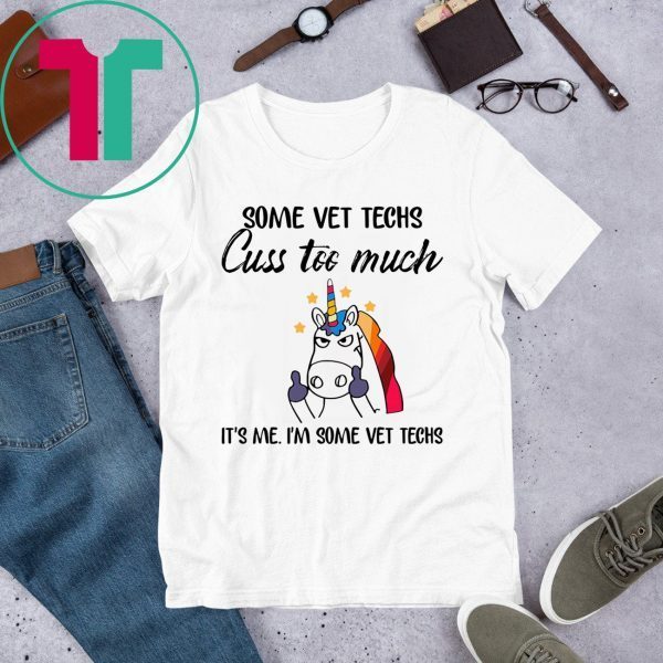 Some vet techs cuss too much It’s me I'm some vet techs Unicorn t-shirt