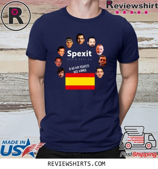 Spexit Spain Exit EU Si No Hay Respeto Nos Vamos T-Shirt