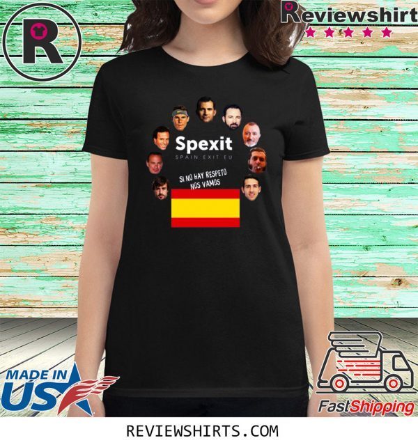 Spexit Spain Exit EU Si No Hay Respeto Nos Vamos T-Shirt