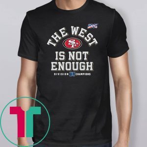 The West Is Not Enough SF 49ers T-Shirt