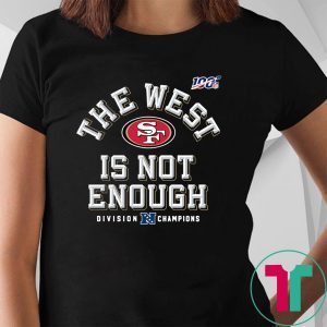 The West Is Not Enough SF 49ers T-Shirt