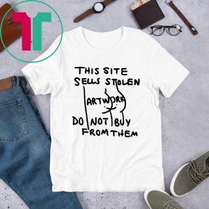 This Site Sells Stolen Artwork Do Not Buy From Them Shirt