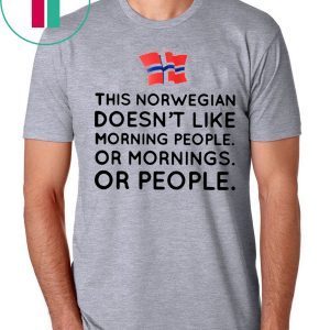 This norwegian doesn't like morning people or mornings or people tee shirt