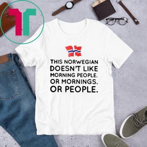 This norwegian doesn't like morning people or mornings or people tee shirt