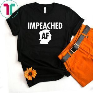 Trump Impeached AF Impeachment Day T-Shirt