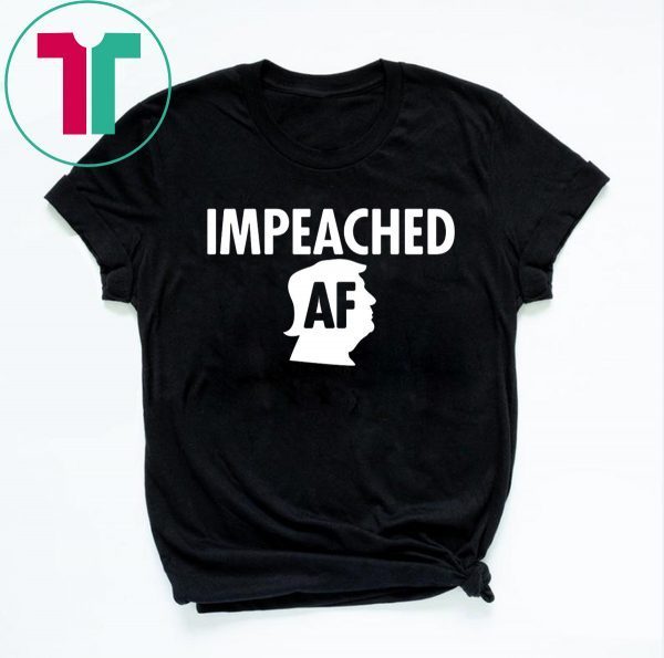 Trump Impeached AF Impeachment Day T-Shirt