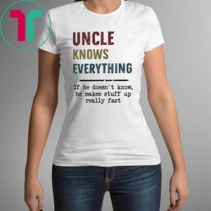 Uncle Knows Everything If he doesn’t know he makes stuff up really fast vintage t-shirt