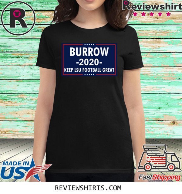 Vote Joe Burrow 2020 Keep Lsu Football Great T-Shirt