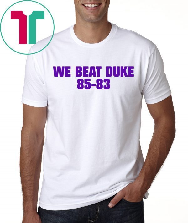 We Beat Duke 85-83 T-Shirt
