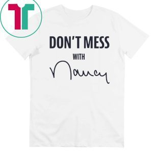 How Can Buy Don't Mess With Nancy Shirt