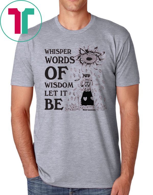 Whisper Words Of Wisdom Let It Be T-Shirt
