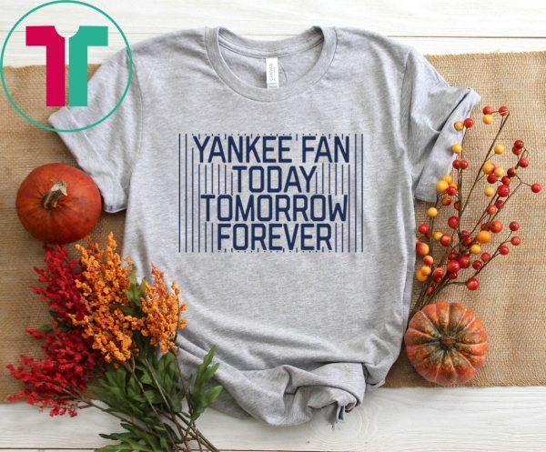 Yankee Fan Today Tomorrow Forever Classic T-Shirt