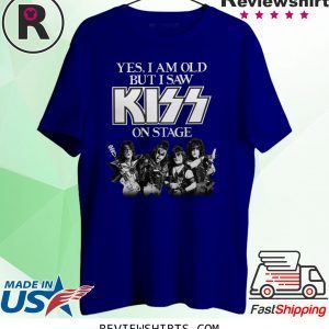 Yes I am old but I saw Kiss on stage t-shirt