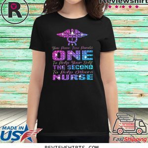 You Have Two Hand One To Help Yourself The Second To Help Others Nurse T-Shirt
