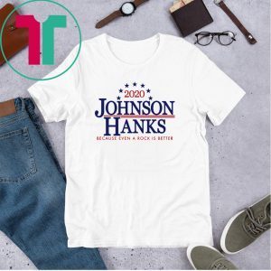 2020 Johnson Hanks Because Even A Rock Is Better Tee Shirt
