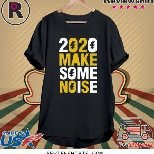 2020 Make Some Noise TShirt