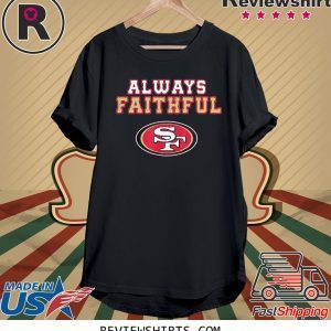 ALWAYS FAITHFUL SAN FRANCISCO 49ERS T-SHIRT