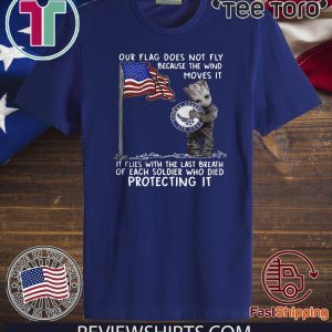 Baby Groot Hug United State Air Force Our Flag Does Not Fly Because The Wind Moves It T Shirt